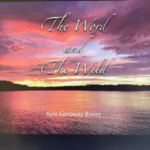 The Word and The Wild by Kym Garraway Braley