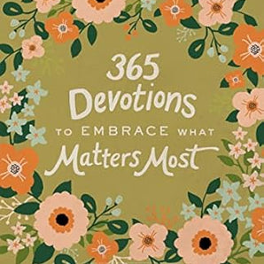 365 Devotions to Embrace What Matters Most